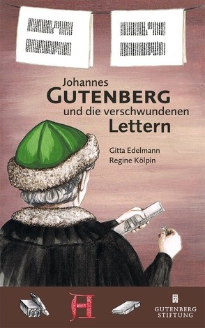 Johannes Gutenberg und die verschwundenen Lettern von Edelmann,  Gitta, Kölpin,  Regine