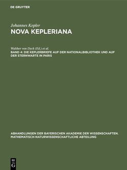 Johannes Kepler: Nova Kepleriana / Die Keplerbriefe auf der Nationalbibliothek und auf der Sternwarte in Paris von Caspar,  Max, Dyck,  Walther von