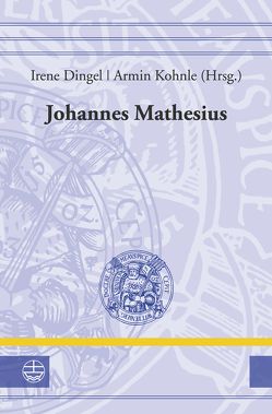 Johannes Mathesius (1504–1565) von Dingel,  Irene, Kohnle,  Armin