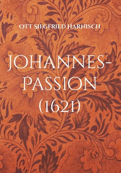 Johannes-Passion (1621) von Harnisch,  Ott Siegfried, Ströbel,  Dietmar