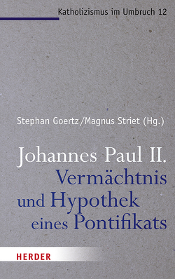 Johannes Paul II. – Vermächtnis und Hypothek eines Pontifikats von Deckers,  Daniel, Goertz,  Stephan, Kruip,  Gerhard, Rahner,  Johanna, Schockenhoff,  Eberhard, Striet,  Magnus