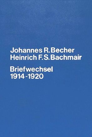 Johannes R. Becher- Heinrich F.S. Bachmair- Briefwechsel 1914-1920 von Kühn-Ludewig,  Maria