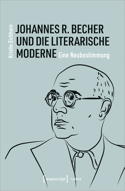 Johannes R. Becher und die literarische Moderne von Eichhorn,  Kristin