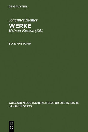 Johannes Riemer: Werke / Rhetorik von Krause,  Helmut, Riemer,  Johannes