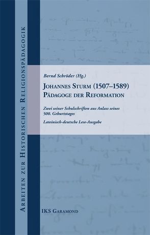 Johannes Sturm (1507–1589) – Pädagoge der Reformation von Schroeder,  Bernd