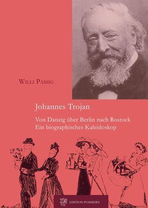 Johannes Trojan – Von Danzig über Berlin nach Rostock von Passig,  Willi