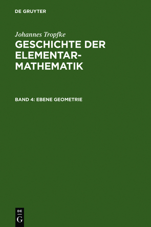 Johannes Tropfke: Geschichte der Elementarmathematik / Ebene Geometrie von Vogel,  Kurt