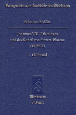 Johannes VIII. Palaiologos und das Konzil von Ferrara-Florenz (1438/39) von Kolditz,  Sebastian