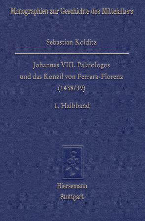 Johannes VIII. Palaiologos und das Konzil von Ferrara-Florenz (1438/39) von Kolditz,  Sebastian