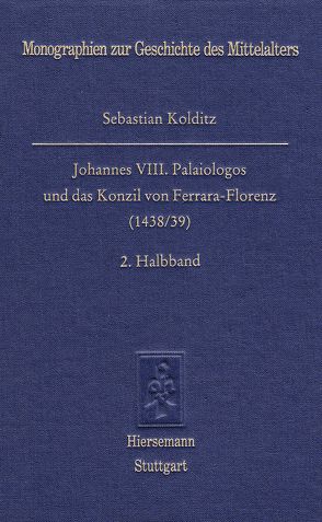 Johannes VIII. Palaiologos und das Konzil von Ferrara-Florenz (1438/39) von Kolditz,  Sebastian