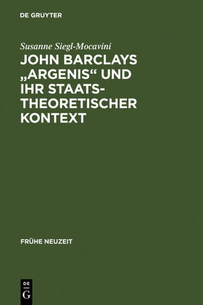 John Barclays „Argenis“ und ihr staatstheoretischer Kontext von Siegl-Mocavini,  Susanne
