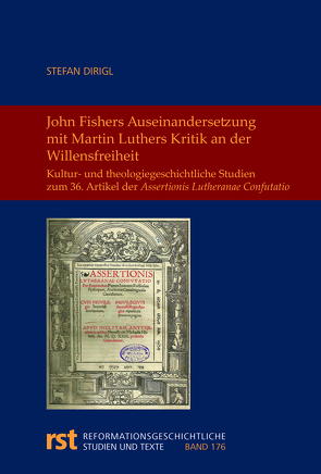 John Fishers Auseinandersetzung mit Martin Luthers Kritik an der Willensfreiheit von Dirigl,  Stefan