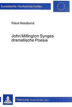 John Millington Synges dramatische Poesie von Naseband,  Klaus