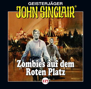 John Sinclair – Folge 117 von Dark,  Jason, Gontermann,  Walter, Lange,  Alexandra, May,  Martin, Olev,  Pjotr, Wunder,  Dietmar