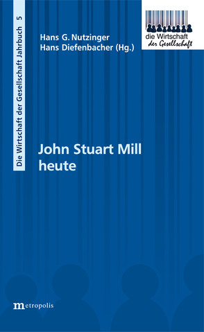 John Stuart Mill heute von Diefenbacher,  Hans, Nutzinger,  Hans G