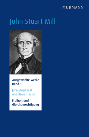 John Stuart Mill und Harriet Taylor, Freiheit und Gleichberechtigung von Ackermann,  Ulrike, Schmidt,  Hans Jörg