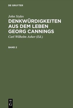 John Styles: Denkwürdigkeiten aus dem Leben Georg Cannings / John Styles: Denkwürdigkeiten aus dem Leben Georg Cannings. Band 2 von Asher,  C. W., Styles,  John