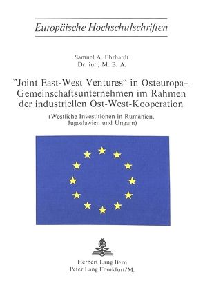 «Joint East-West Ventures» in Osteuropa – Gemeinschaftsunternehmen im Rahmen der industriellen Ost-West-Kooperation von Ehrhardt,  Samuel