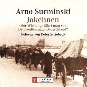 Jokehnen oder Wie lange fährt man von Ostpreußen nach Deutschland? von Striebeck,  Peter, Surminski,  Arno