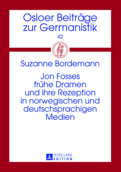 Jon Fosses frühe Dramen und ihre Rezeption in norwegischen und deutschsprachigen Medien von Bordemann,  Suzanne