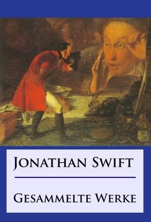 Jonathan Swift – Gesammelte Werke von Swift,  Jonathan