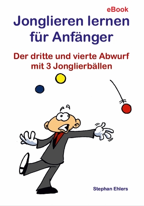 Jonglieren lernen für Anfänger (eBook) von Ehlers,  Stephan