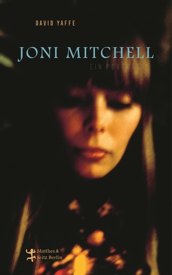 Joni Mitchell – Ein Porträt von Kellner,  Michael, Steinfeld,  Thomas, Yaffe,  David