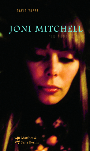 Joni Mitchell – Ein Porträt von Kellner,  Michael, Steinfeld,  Thomas, Yaffe,  David