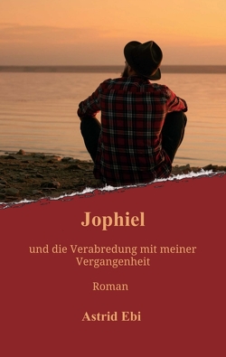 Jophiel und die Verabredung mit meiner Vergangenheit von Ebi,  Astrid