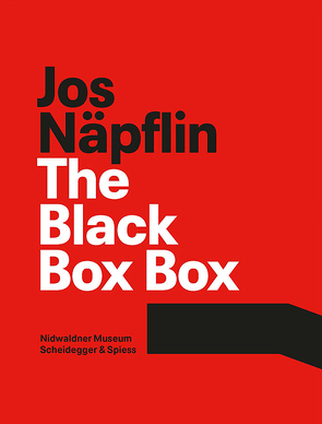 Jos Näpflin – The Black Box Box von Afschar,  Yasmin, Christen,  Gabriela, Elmiger,  Dorothee, Keller,  Patrizia, Knüsel,  Eva-Maria, Kurjakovic,  Daniel, Sibler,  Urs, von Flüe,  Barbara, von Matt,  Peter