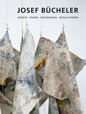 Josef Bücheler – Objekte, Bäume, Zeichnungen, Installationen von Bücheler,  Anna, Meyer,  Werner, Ottnad,  Clemens