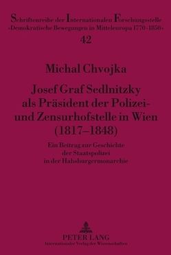 Josef Graf Sedlnitzky als Präsident der Polizei- und Zensurhofstelle in Wien (1817-1848) von Chvojka,  Michal