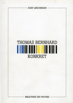 Josef Linschinger – Thomas Bernhard konkret von Bernhard,  Thomas, Lachinger,  Johann, Linschinger,  Josef, Wolf,  Werner