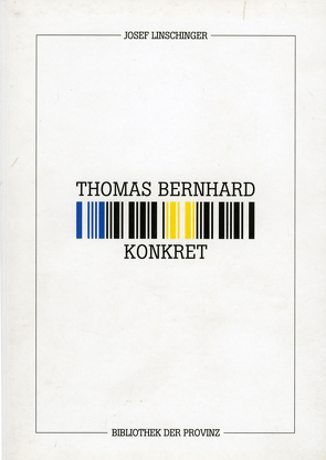 Josef Linschinger – Thomas Bernhard konkret von Bernhard,  Thomas, Lachinger,  Johann, Linschinger,  Josef, Wolf,  Werner