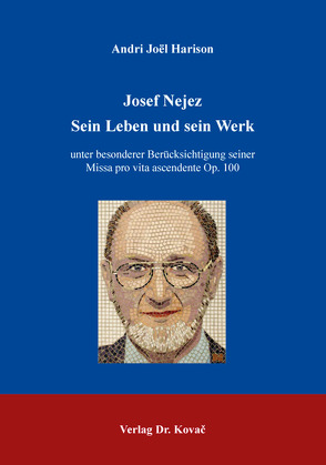 Josef Nejez – Sein Leben und sein Werk von Joël Harison,  Andri