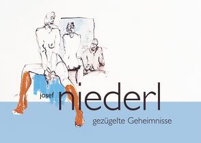 Josef Niederl. Gezügelte Geheimnisse von Niederl,  Josef