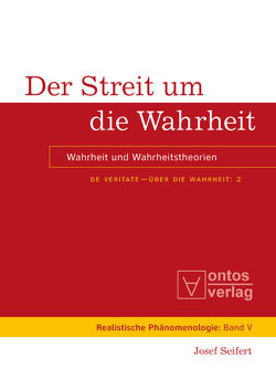 Josef Seifert: De Veritate – Über die Wahrheit / Der Streit um die Wahrheit von Seifert,  Josef