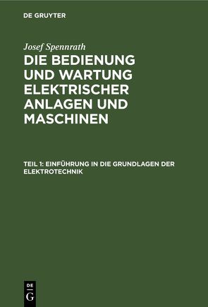 Josef Spennrath: Die Bedienung und Wartung elektrischer Anlagen und Maschinen / Einführung in die Grundlagen der Elektrotechnik von Spennrath,  Josef