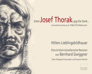 Josef Thorak – Hitlers Lieblingsbildhauer und sein Bezug zu Salzburg von Fraueneder,  Hildegard, Gwiggner,  Bernhard, Rolinek,  Susanne, Toth,  Volker