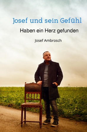 Josef und sein Gefühl von Ambrosch,  Josef