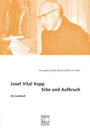 Josef Vital Kopp – Erbe und Aufbruch von Bättig,  Joseph, von Matt,  Klaus