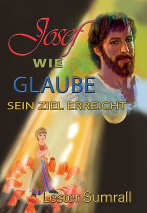 Josef – wie Glaube sein Ziel erreicht von Sumrall,  Lester