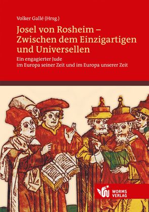 Josel von Rosheim – Zwischen dem Einzigartigen und Universellen von Battenberg,  J Friedrich, Ebstein,  Monique, Gallé,  Volker, Raphael,  Freddy, Sassenberg,  Marina