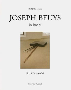 Joseph Beuys in Basel – Bd.3: Schneefall von Beuys,  Joseph, Koepplin,  Dieter