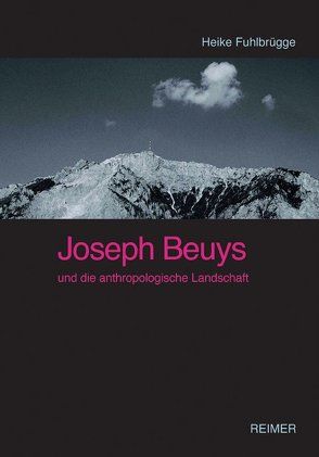 Joseph Beuys und die anthropologische Landschaft von Fuhlbrügge,  Heike