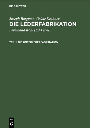 Joseph Borgman; Oskar Krahner: Die Lederfabrikation / Die Unterlederfabrikation von Borgman,  Joseph, Friedenthal,  Hans, Kohl,  Ferdinand, Kohl,  Louis P., Krahner,  Oskar