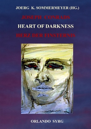 Joseph Conrads Heart of Darkness / Herz der Finsternis von Conrad,  Joseph, Feurig-Sorgenfrei,  Georg J., Sommermeyer,  Joerg K., Syrg,  Orlando