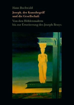 Joseph, der Kunstbegriff und die Gesellschaft von Buchwald,  Hans