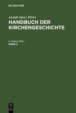 Joseph Ignaz Ritter: Handbuch der Kirchengeschichte / Joseph Ignaz Ritter: Handbuch der Kirchengeschichte. Band 2 von Ennen,  L.