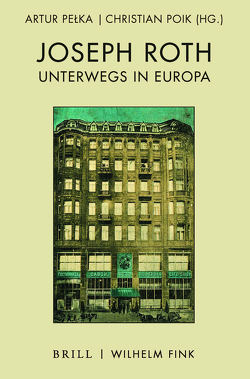 Joseph Roth unterwegs in Europa von Brittnacher,  Hans Richard, Eidherr,  Armin, Hermann,  Iris, Jachimowicz,  Aneta, Jaśtal,  Kasia, Klanska,  Maria, Lasse,  Bastian, Lunzer,  Heinz, Lunzer,  Victoria, Pełka,  Artur, Poik,  Christian, Siegel,  Rainer-Joachim